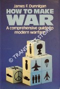 Book cover of How to Make War - A Comprehensive Guide to Modern Warfare by DUNNIGAN, James F.
